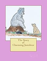 The Story of Charming Justabear 1479107069 Book Cover