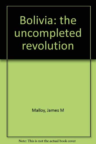 Bolivia: the uncompleted revolution 0822932032 Book Cover