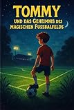 Tommy und das Geheimnis des magischen Fußballfelds