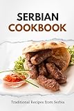 Serbian Cookbook: Traditional Recipes from Serbia (Balkan food)