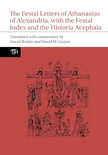 The Festal Letters of Athanasius of Alexandria, With the Festal Index and the Historia Acephala (Translated Texts for Historians, 81, Band 81)