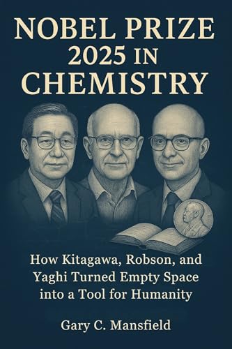 Nobel Prize 2025 in Chemistry: How Kitagawa, Robson, and Yaghi Turned Empty Space into a Tool for Humanity (Inside the Nobel Prizes 2025)