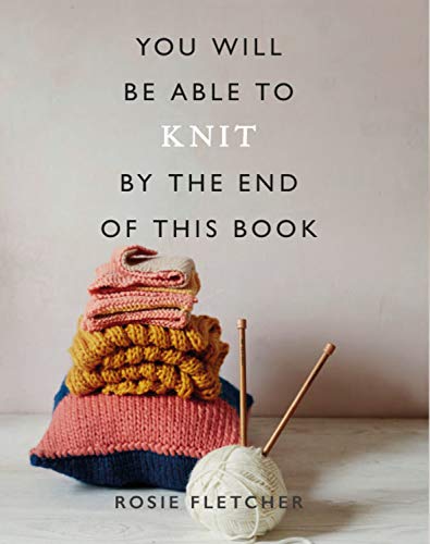 You Will Be Able to Knit by the End of This Book