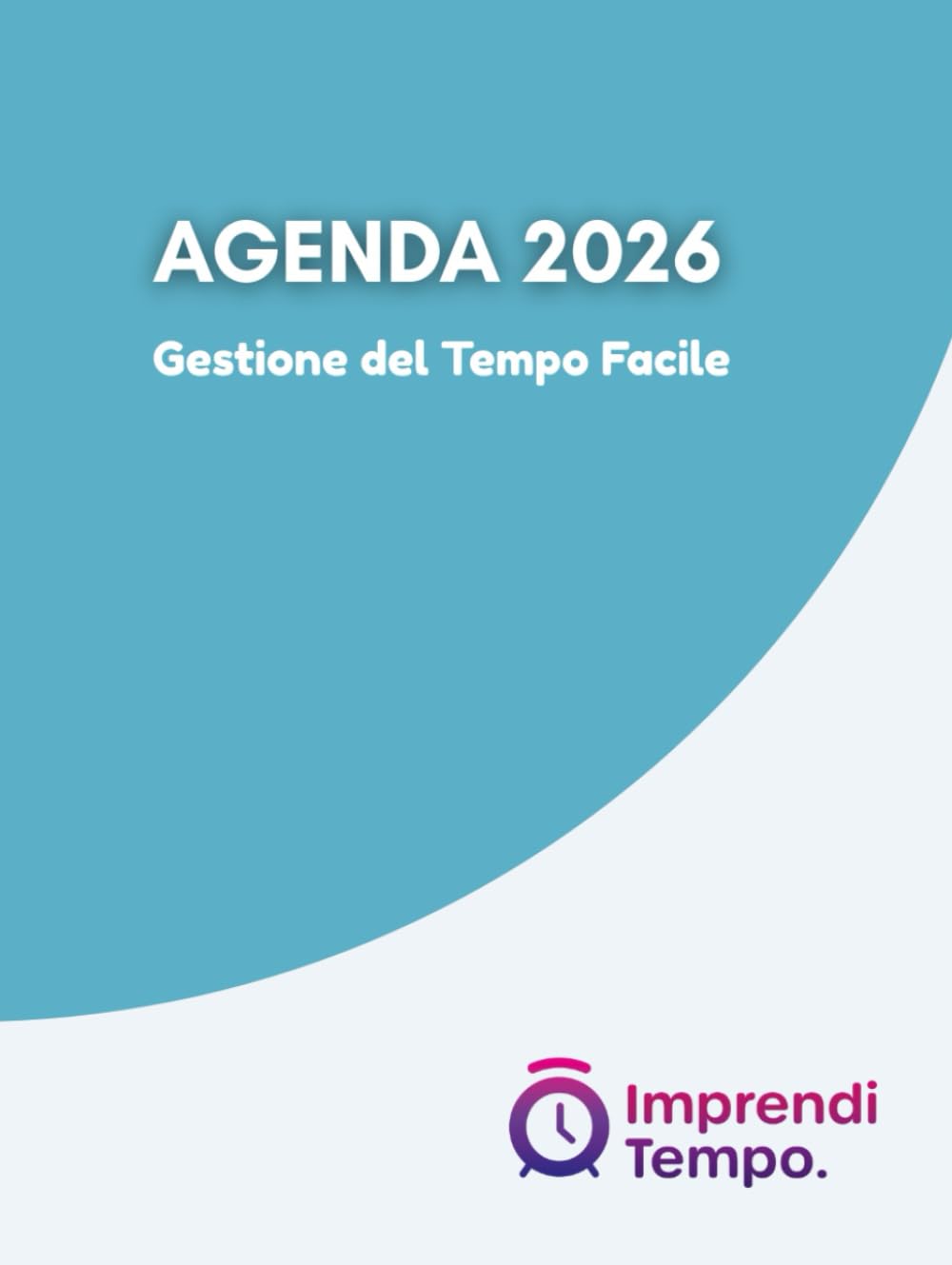 Agenda per la gestione del tempo facile: Metodo ImprendiTempo | Anno 2026