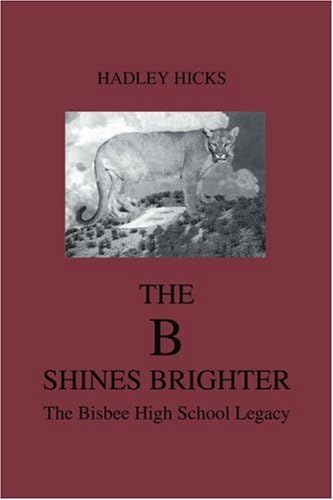 THE B SHINES BRIGHTER: THE BISBEE HIGH SCHOOL LEGACY