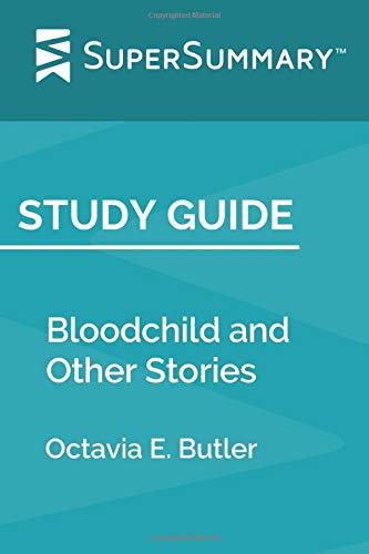 Study Guide: Bloodchild and Other Stories by Octavia E. Butler (SuperSummary)