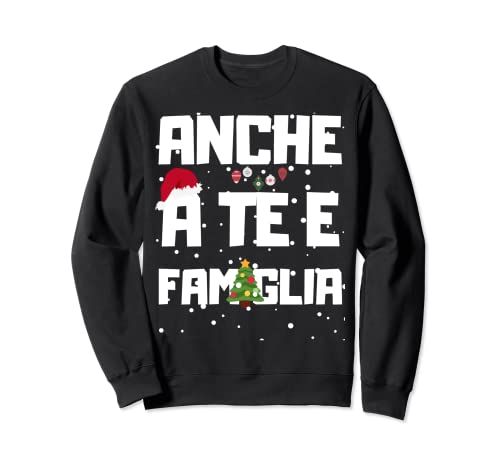 Maglietta divertente Natale Anche a te e famiglia natalizia Felpa