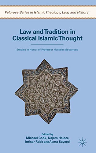 Law and Tradition in Classical Islamic Thought: Studies in Honor of Professor Hossein Modarressi (Palgrave Series in Islamic Theology, Law)