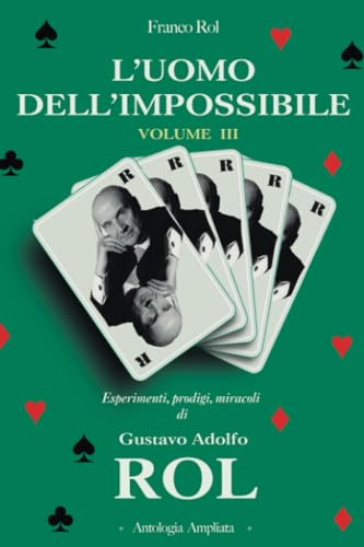 L'Uomo dell'Impossibile - Volume 3: Esperimenti, prodigi, miracoli di Gustavo Adolfo Rol.