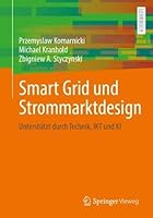 Smart Grid und Strommarktdesign: Unterstützt durch Technik, IKT und KI 3658505982 Book Cover