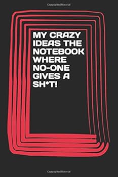 Paperback MY CRAZY IDEAS THE NOTEBOOK WHERE NO-ONE GIVES A SH*T! Book
