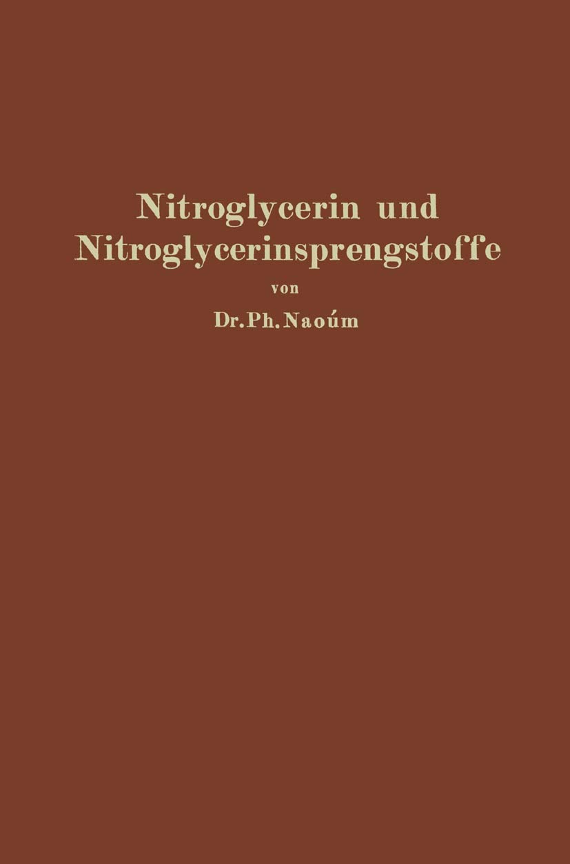 Nitroglycerin und Nitroglycerinsprengstoffe (Dynamite): mit besonderer Berücksichtigung der dem Nitroglycerin verwandten und homologen Salpetersäureester