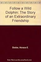 Follow a Wild Dolphin: The Story of an Extraordinary Friendship 0924486058 Book Cover
