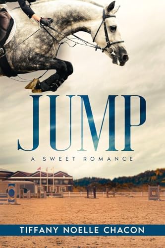 JUMP: A New Adult Equestrian Clean Romance, College Sports Fiction - Set in the World of Competitive...