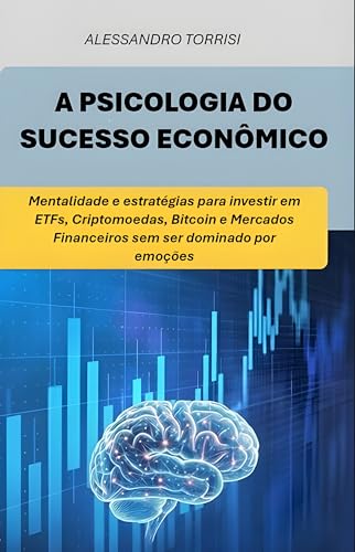 A PSICOLOGIA DO SUCESSO ECONÔMICO: Mentalidade e estratégias para...