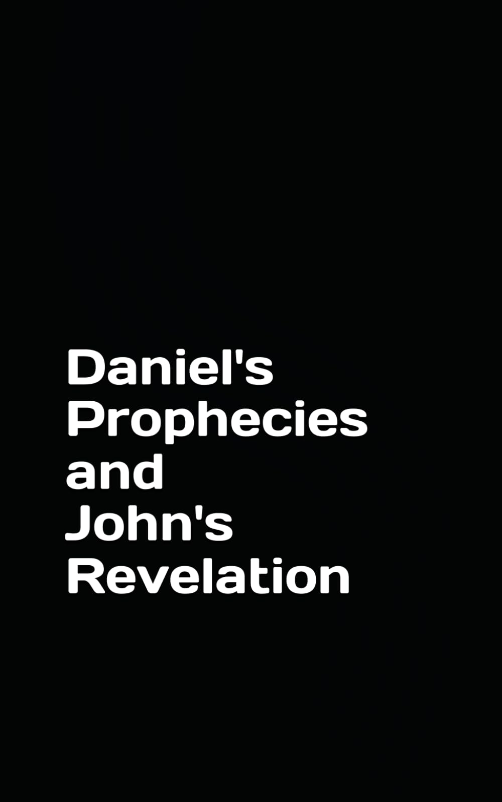 Daniel's prophecies and John's Revelation