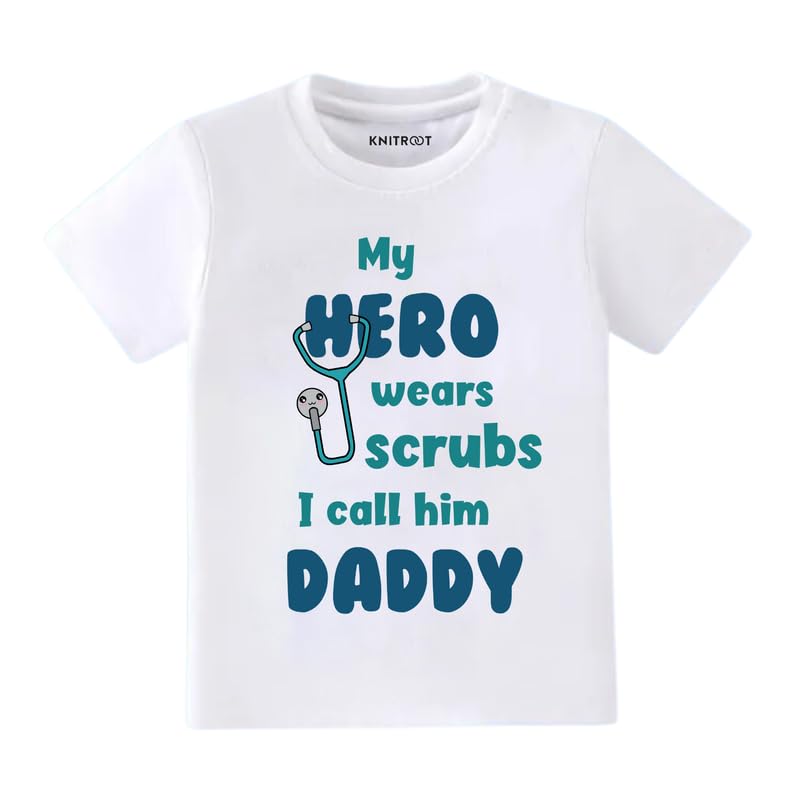 KNITROOT Father's Day Special, T-Shirt, My Hero Wear Scrubs I Call Him Daddy, Unisex Baby Kids Half Sleeve Regular Fit Cotton Lycra White Tshirt, Kids Cloths for Boys & Girls