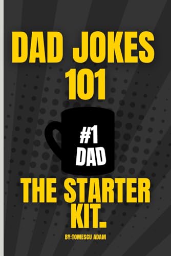 Dad Jokes 101 The Starter Kit: 200 Hilarious Jokes And Puns, Cheesy Dad Jokes (Gifts for Dad)