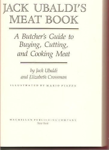 Jack Ubaldi's Meat Book: A Butcher's Guide to Buying, Cutting, and Cooking Meat