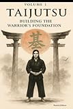 TAIJUTSU: Volume 1: BODY, ALIGNMENT AND BUILDING THE WARRIOR’S FOUNDATION (English Edition)