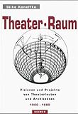 Theater-Raum:Visionen und Projekte von Theaterleuten und Architekten zum anderen Aufführungsort 1900 - 1980