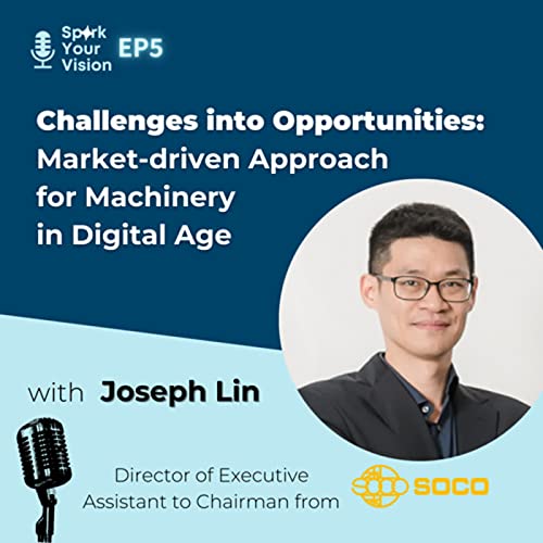EP05 | Challenges into Opportunities: Market-driven Approach for Machinery in Digital Age (ft. SOCO Machinery)