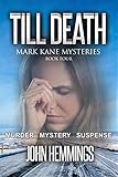 TILL DEATH - MARK KANE MYSTERIES - BOOK FOUR: A Private Investigator CLEAN MYSTERY & SUSPENSE SERIES. Murder Mysteries with more Twists and Turns than a Roller Coaster.