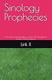Sinology Prophecies: Innovative Interpretations of the 64 Hexagrams of the I Ching Themes