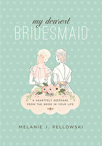 My Dearest Bridesmaid: A Heartfelt Keepsake from the Bride in Your Life