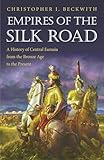 Empires of the Silk Road: A History of Central Eurasia from the Bronze Age to the Present