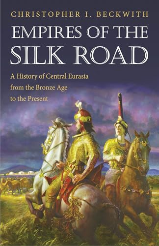 Empires of the Silk Road: A History of Central Eurasia from the Bronze Age to the Present