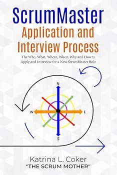 Paperback ScrumMaster Application and Interview Process: The Who, What, Where, When, Why and How to Apply and Interview for a New ScrumMaster Role (ScrumMaster Resources) Book