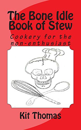 The Bone Idle Book of Stew: Cookery for the non-enthusiast