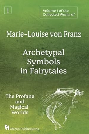 Volume 1 of the Collected Works of Marie-Louise von Franz: Archetypal Symbols in Fairytales - the Profane and Magical World