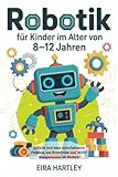 Robotik für Kinder im Alter von 8-12 Jahren: Erfinde und baue unterhaltsame Projekte, um Kreativität und MINT Kompetenzen zu fördern
