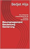 Baumanagement Bauleitung Sanierung: Das umfassende Praxishandbuch für die Schweizer Bauwirtschaft