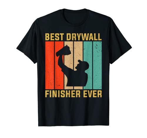 Best Drywall Finisher Ever Design For Drywaller T-Shirt
