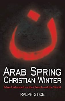 Paperback Arab Spring, Christian Winter: Islam Unleashed on the Church and the World Book