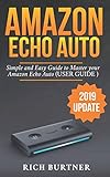  AMAZON ECHO AUTO: A Simple and Easy Guide to Master your Amazon Echo Auto (USER GUIDE 2019 UPDATE)