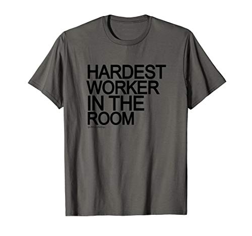 Hardest Worker in the room motivational Inspiring gift T-Shirt