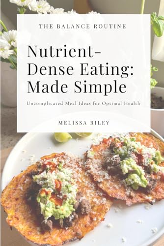Nutrient-Dense Eating: Made Simple: Uncomplicated Meal Ideas For Optimal Health
