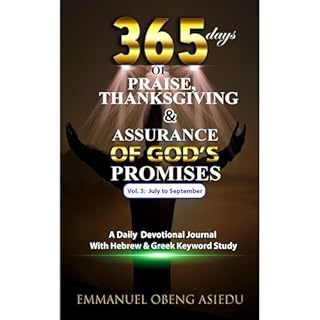 365 Days of Praise, Thanksgiving & Assurance of God's Promises: Volume 3 Audiobook By Emmanuel Obeng Asiedu cover art