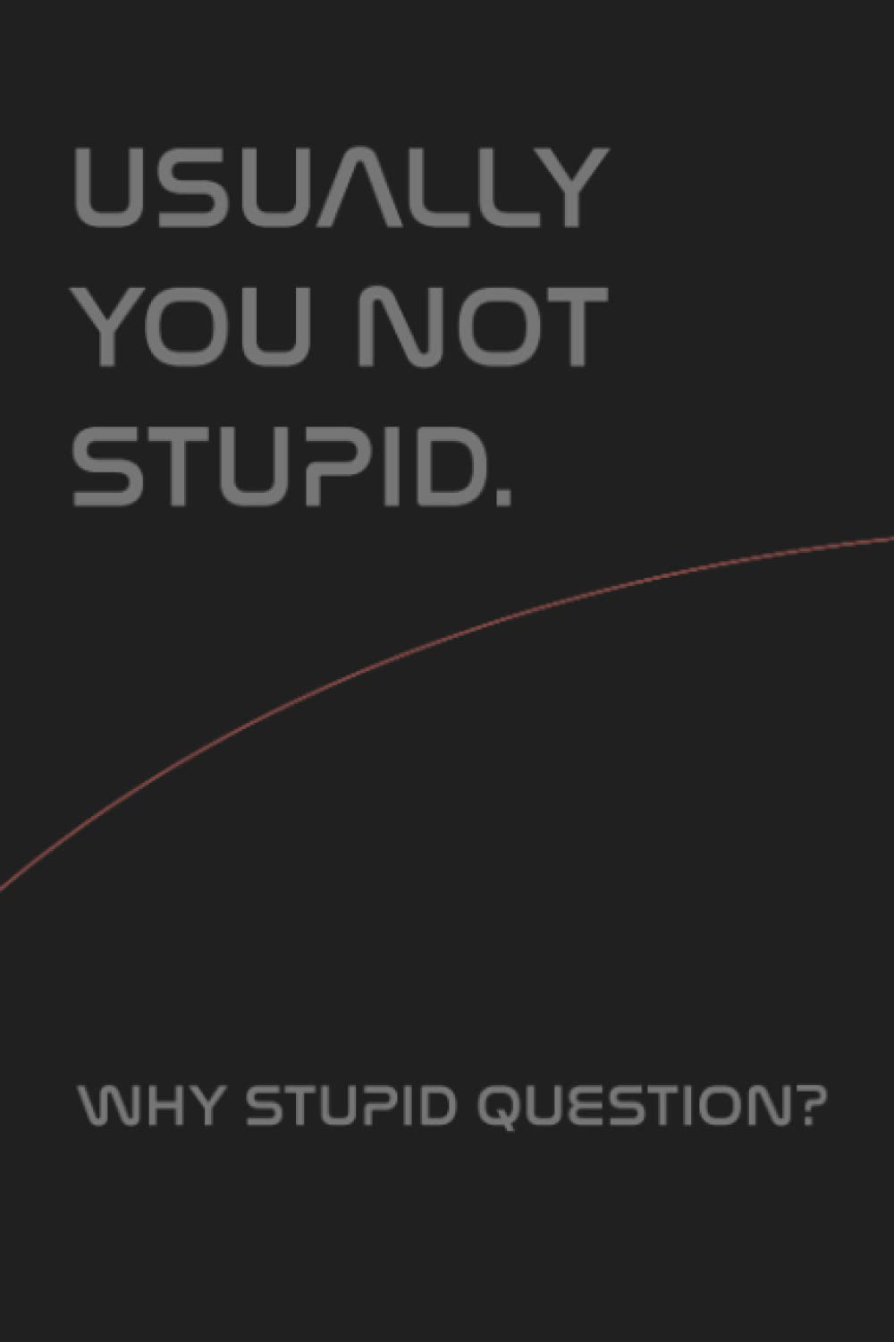 Usually you not stupid. Why stupid question? - Project Hail Mary - 110 Page Lined 6x9" Notebook