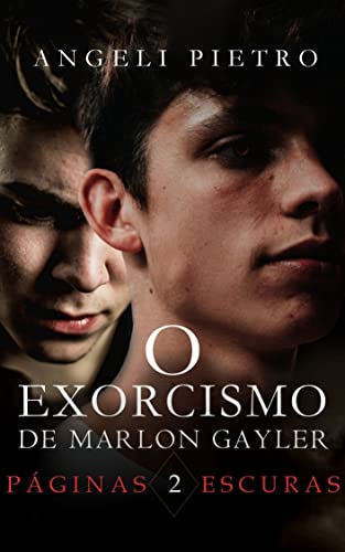 O Exorcismo de Marlon Gayler [Livro DOIS]: Páginas Escuras