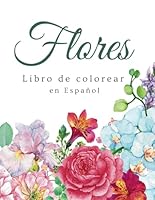 Flores Libro de colorear en español: 50 Grandes Dibujos de Flores para Colorear. Libro de colorear antiestrés para adultos y personas mayores. ... con flores hermosas. (Spanish Edition) B0DCW2DXMH Book Cover