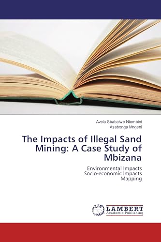 The Impacts of Illegal Sand Mining: A Case Study of Mbizana: Environmental Impacts Socio-economic Impacts Mapping