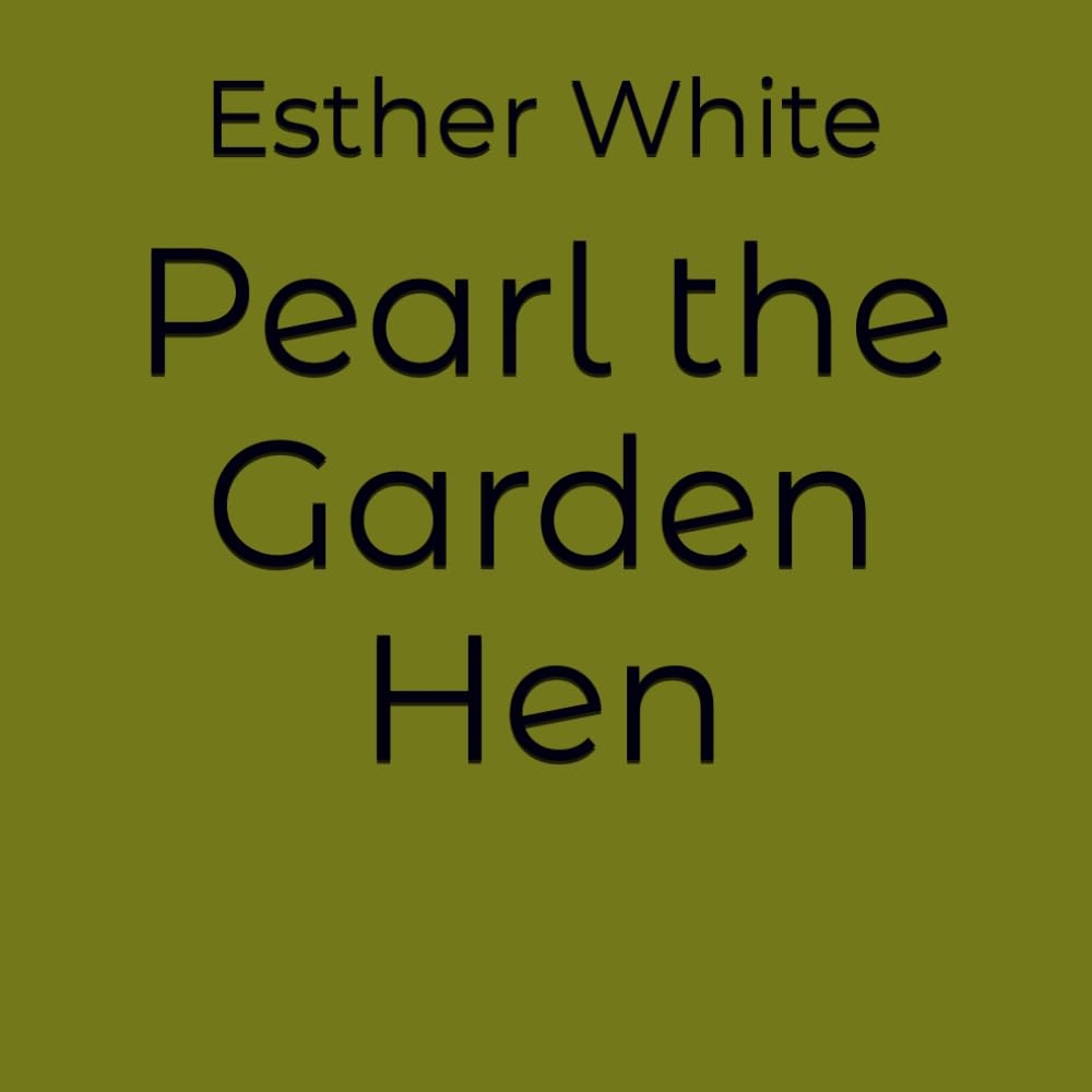 Pearl the Garden Hen (Gracefully Rooted Handmade Tales)