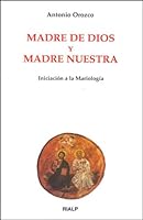 Madre de Dios y madre nuestra : iniciación a la mariología 8432131008 Book Cover