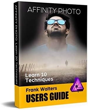 Affinity Photo Users Guide: Learn 10 Techniques Kindle Edition