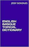 ENGLISH BASQUE TOPICAL DICTIONARY